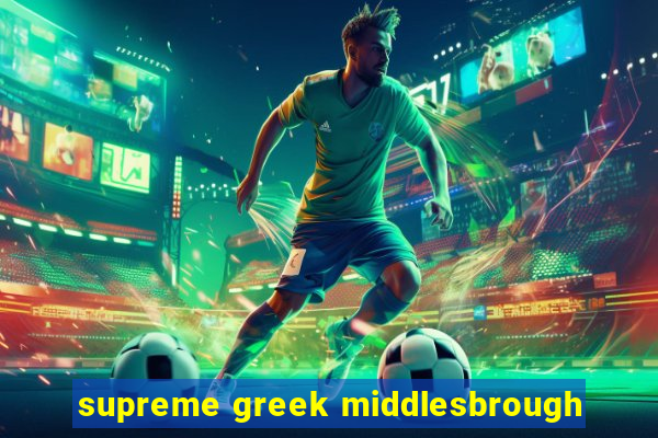 supreme greek middlesbrough