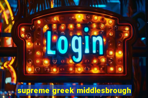 supreme greek middlesbrough