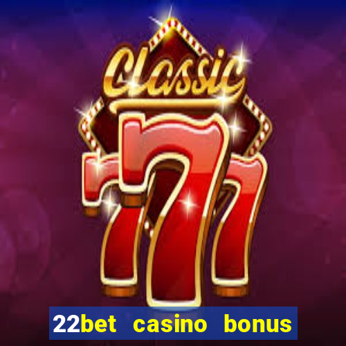 22bet casino bonus ohne einzahlung