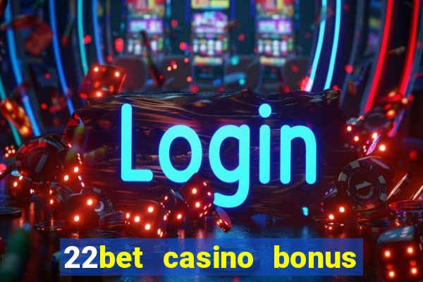 22bet casino bonus ohne einzahlung