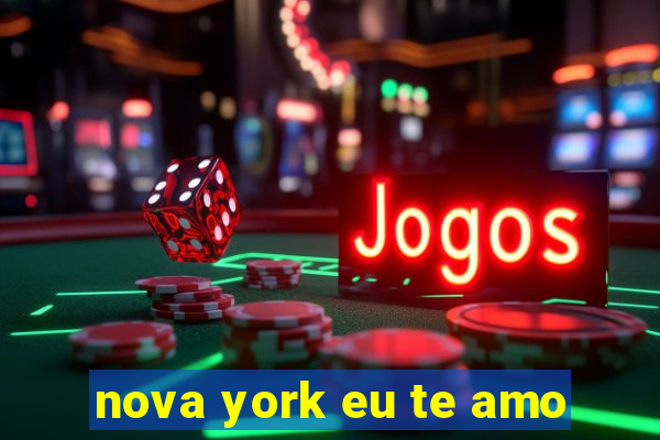 nova york eu te amo