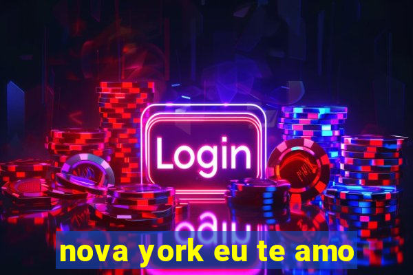 nova york eu te amo