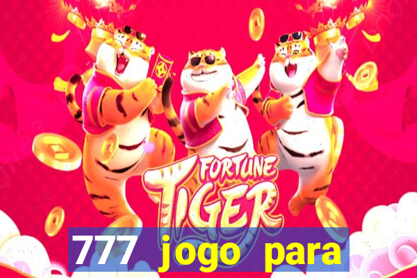 777 jogo para ganhar dinheiro