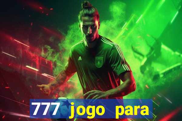 777 jogo para ganhar dinheiro