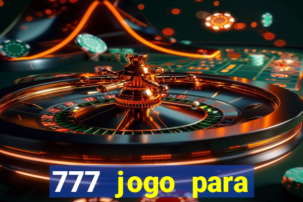 777 jogo para ganhar dinheiro