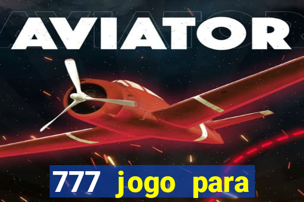 777 jogo para ganhar dinheiro