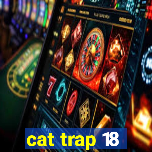 cat trap 18