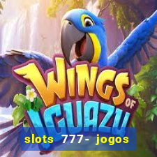 slots 777- jogos de cassino