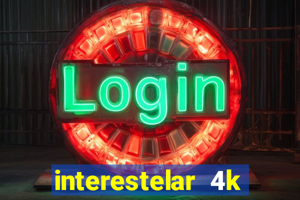 interestelar 4k dublado download