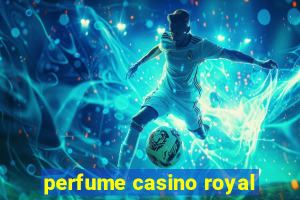 perfume casino royal