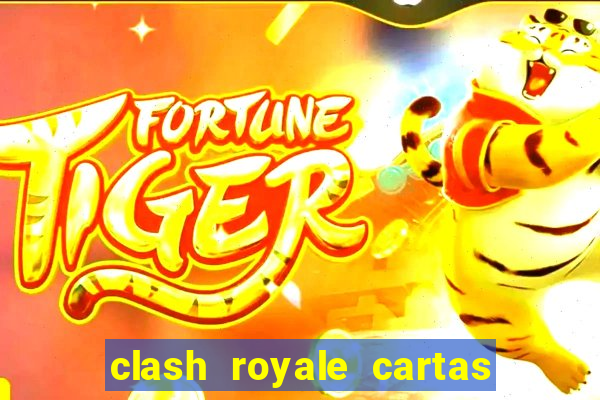 clash royale cartas modificadas 2024