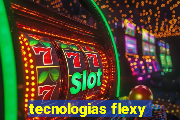 tecnologias flexy