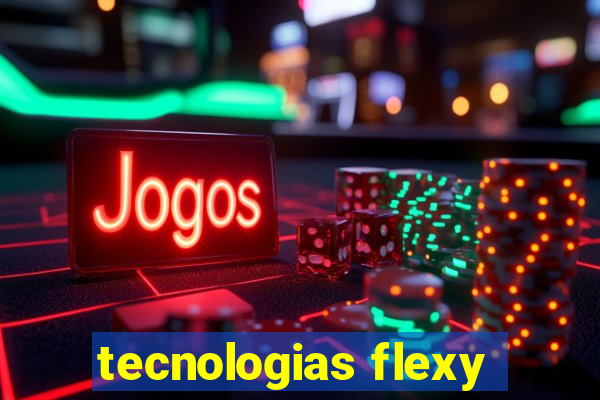 tecnologias flexy