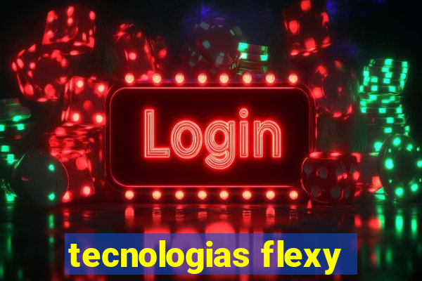 tecnologias flexy