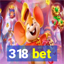 318 bet