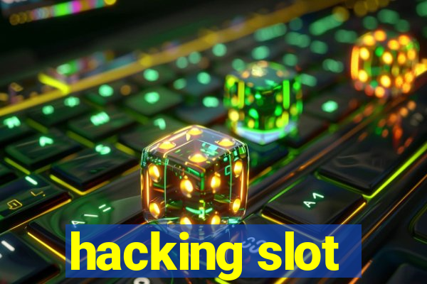 hacking slot