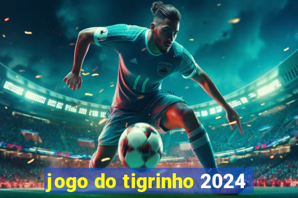 jogo do tigrinho 2024