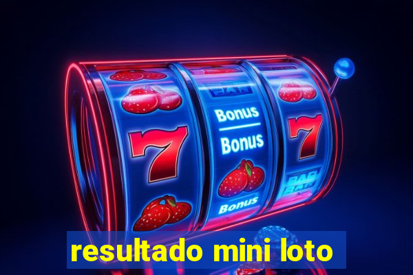 resultado mini loto