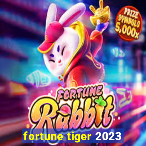 fortune tiger 2023