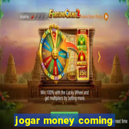 jogar money coming