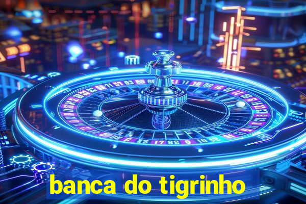 banca do tigrinho