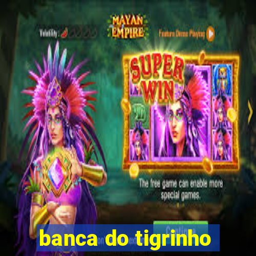 banca do tigrinho