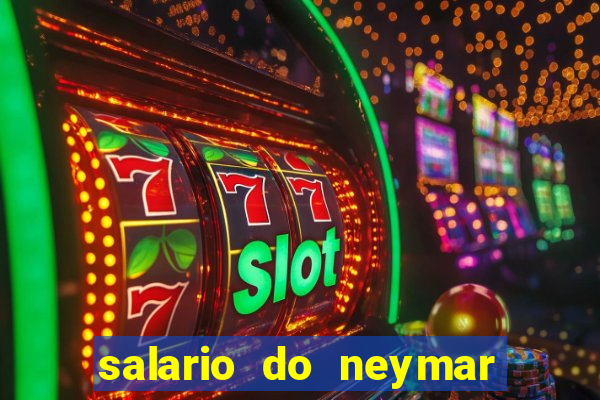 salario do neymar por mes