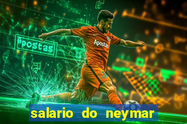 salario do neymar por mes