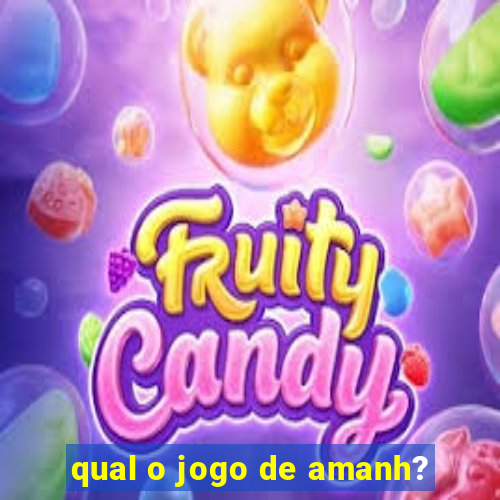 qual o jogo de amanh?