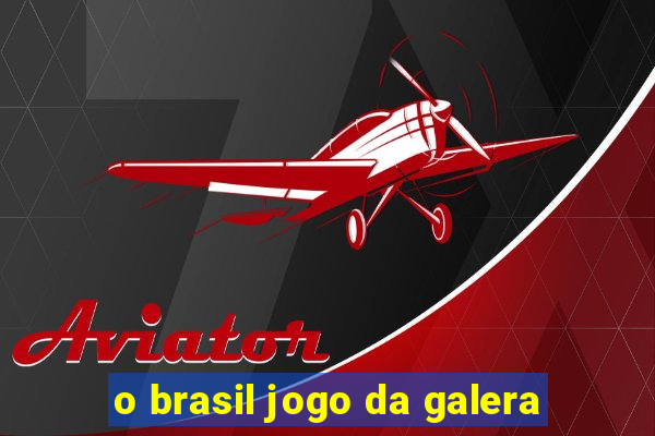 o brasil jogo da galera