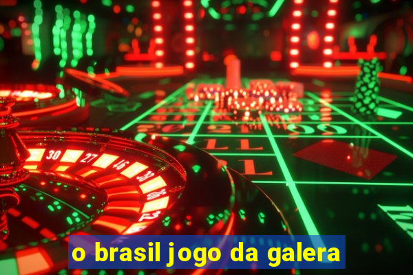 o brasil jogo da galera