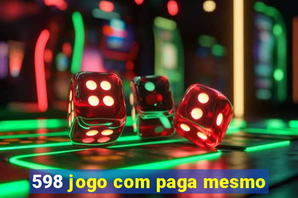 598 jogo com paga mesmo