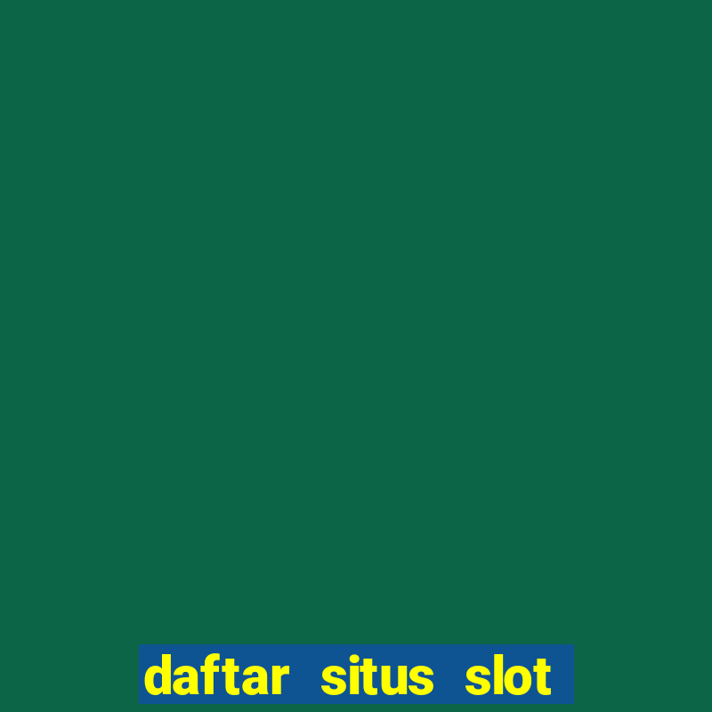 daftar situs slot gacor terbaru