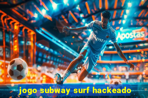 jogo subway surf hackeado