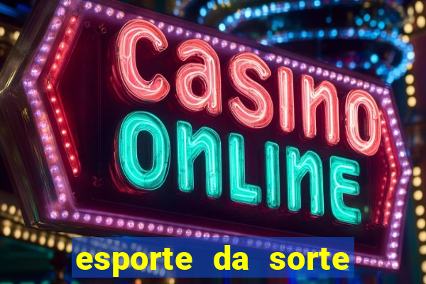 esporte da sorte apostas online