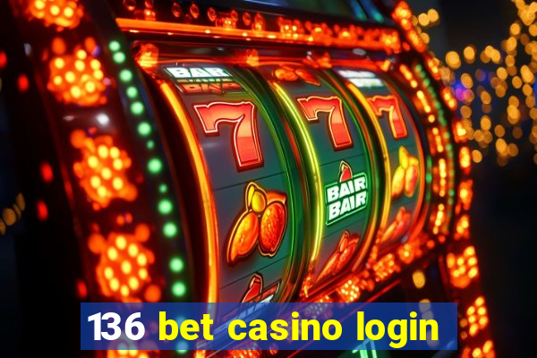 136 bet casino login