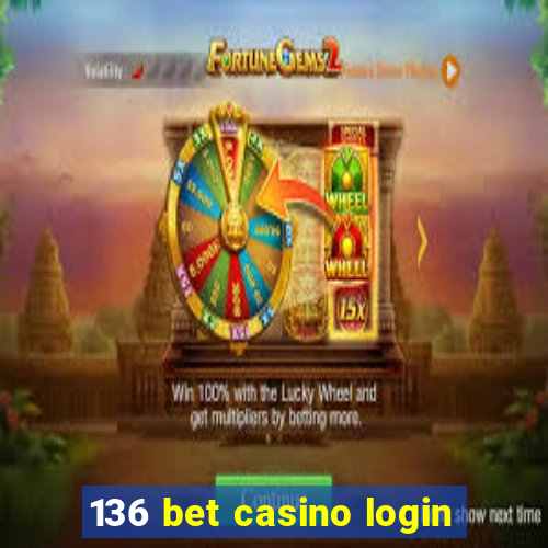 136 bet casino login