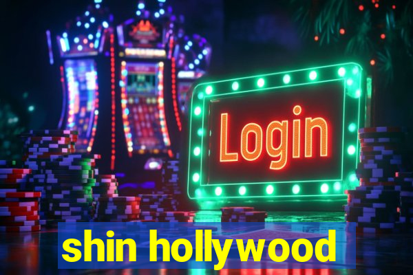 shin hollywood