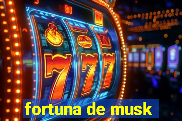 fortuna de musk