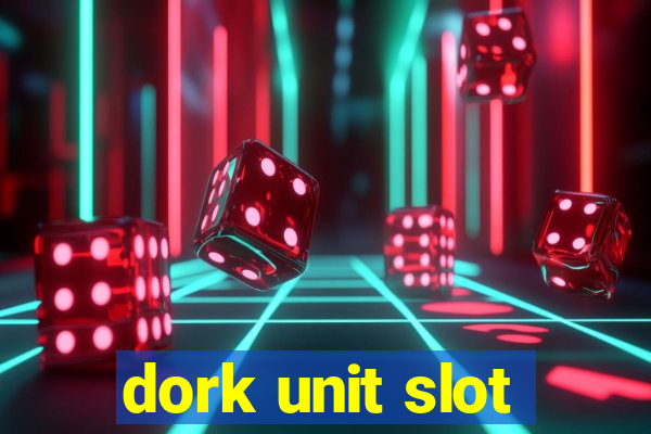 dork unit slot