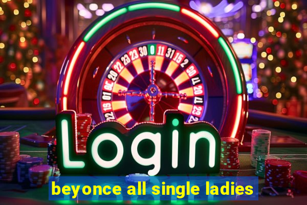 beyonce all single ladies