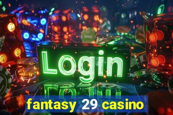 fantasy 29 casino