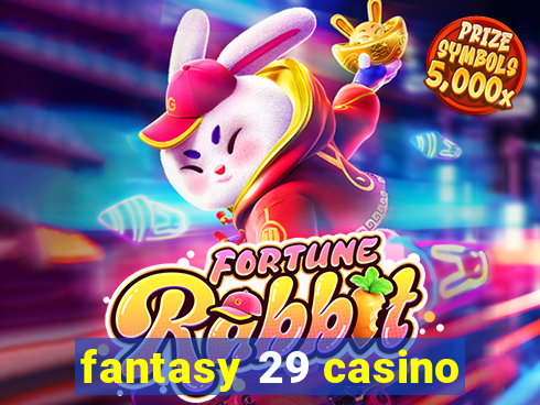 fantasy 29 casino