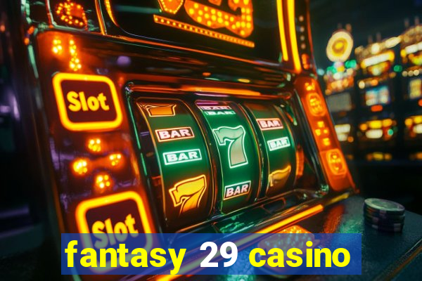 fantasy 29 casino