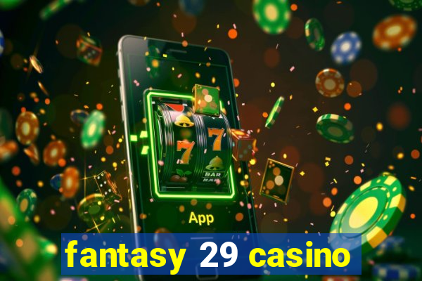 fantasy 29 casino