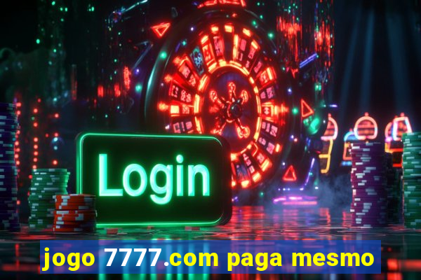 jogo 7777.com paga mesmo