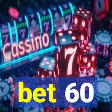 bet 60