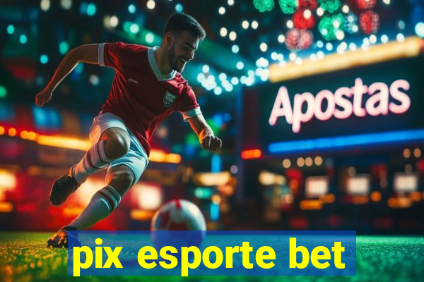 pix esporte bet