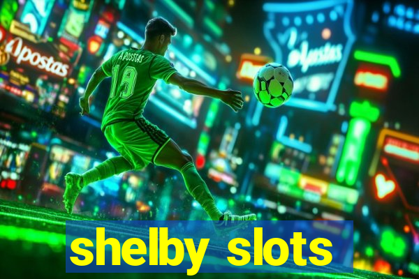 shelby slots