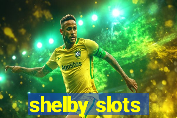 shelby slots